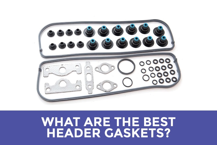 What Are The Best Header Gaskets? Top 5 Picks 2022 Edition