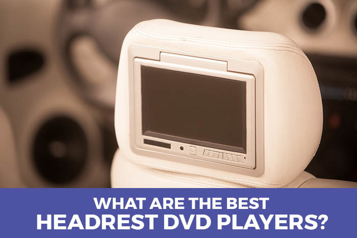 What Are The Best Headrest DVD Players