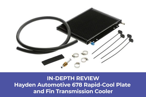 In-Depth Review: Hayden Automotive 678 Rapid-Cool Plate and Fin Transmission Cooler