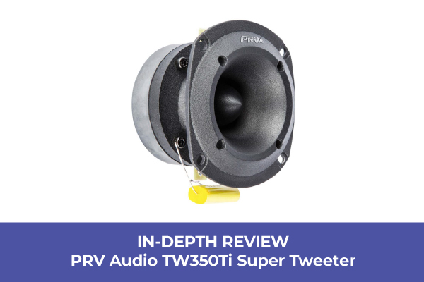 In-Depth Review: PRV Audio TW350Ti Super Tweeter